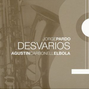 CD Jorge Pardo y Agustín Carbonell » El Bola» – Desvarios